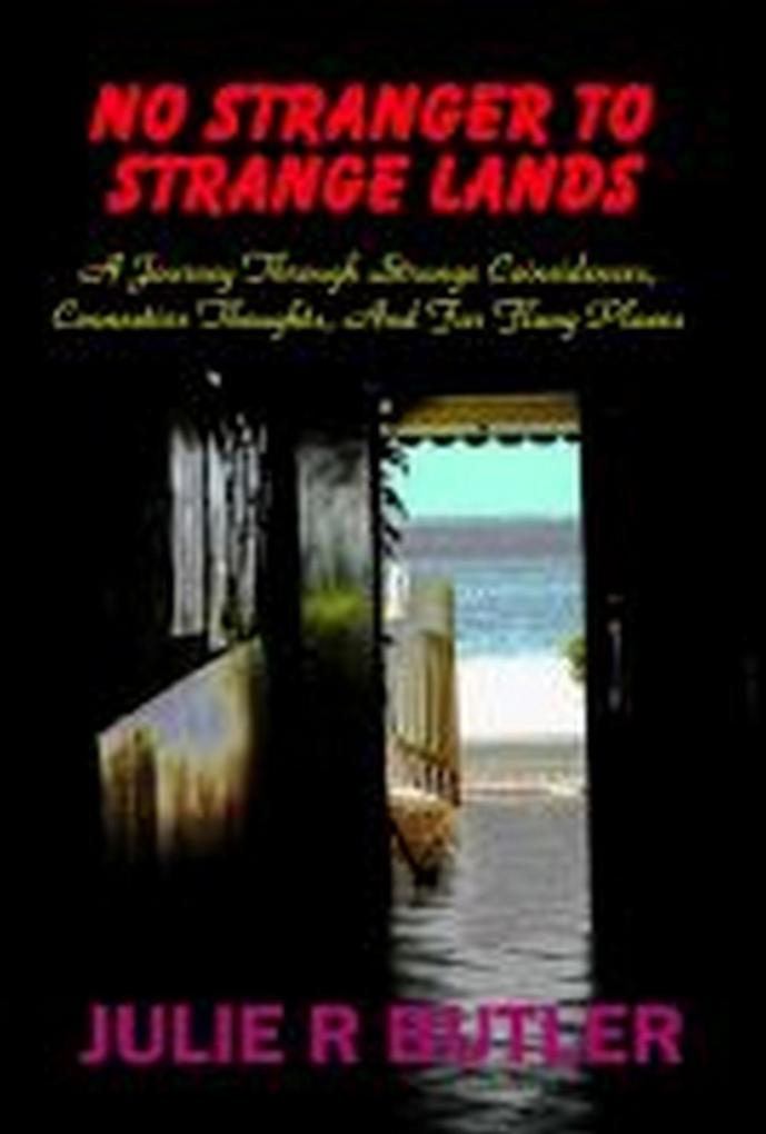 No Stranger To Strange Lands: A Journey Through Strange Coincidences Connective Thoughts And Far Flung Places