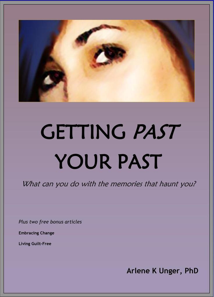 Getting Past Your Past - What Can You Do With the Memories That Haunt You?