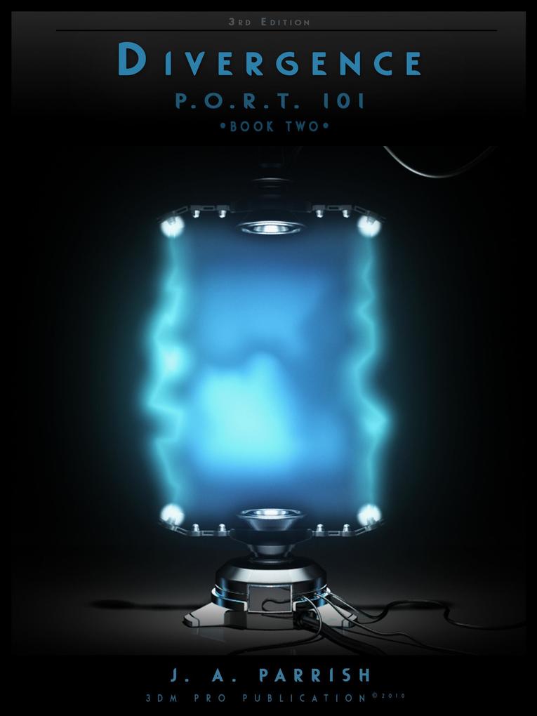 Divergence: PORT101 - Book Two (The P.O.R.T. 101 Trilogy #2)