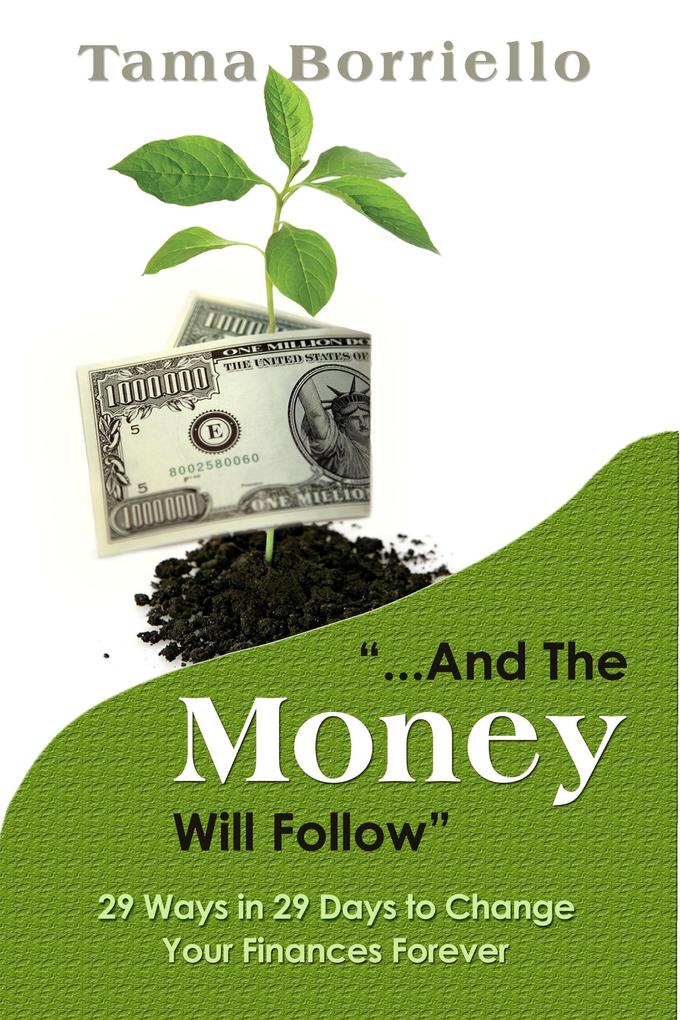 And The Money Will Follow - 29 Ways in 29 Days to Change Your Finances Forever