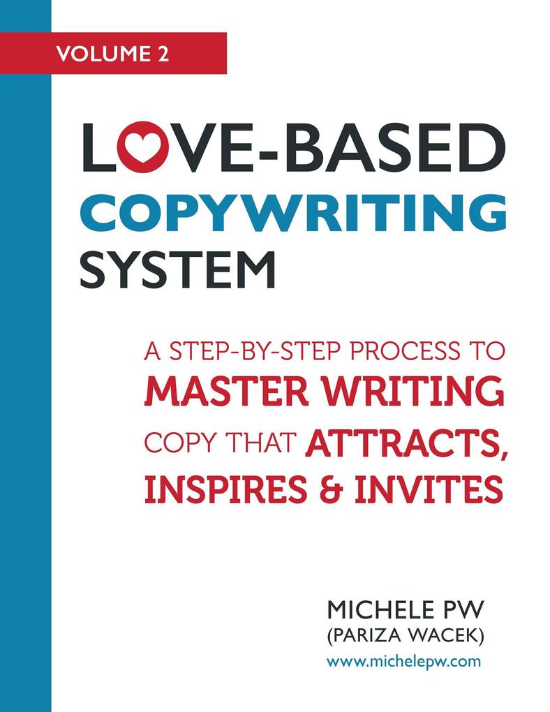 Love-Based Copywriting System: A Step-by-Step Process to Master Writing Copy That Attracts Inspires and Invites (Love-Based Business #2)