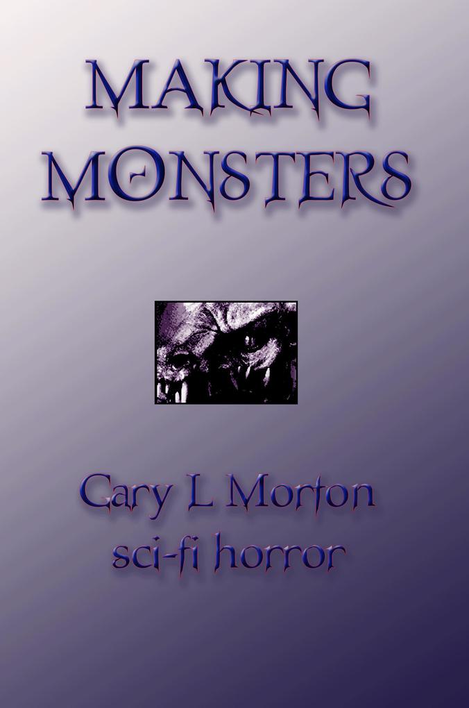 Making Monsters (sci-fi horror tales)