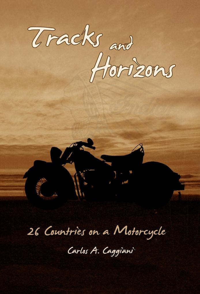 Tracks and Horizons: 26 Countries on a Motorcycle