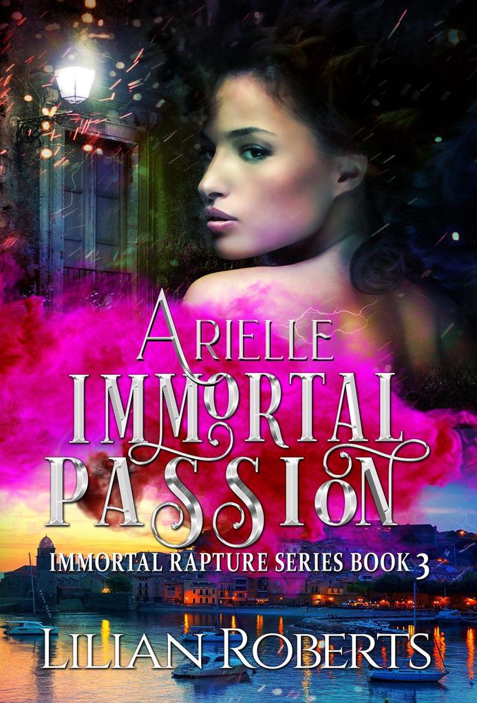 Arielle Immortal Passion (The Immortal Rapture Series #3)