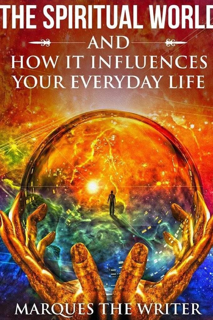 The Spiritual World and How It Influences Your Everyday Life