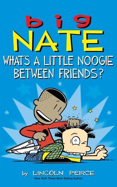 Big Nate: What‘s a Little Noogie Between Friends?