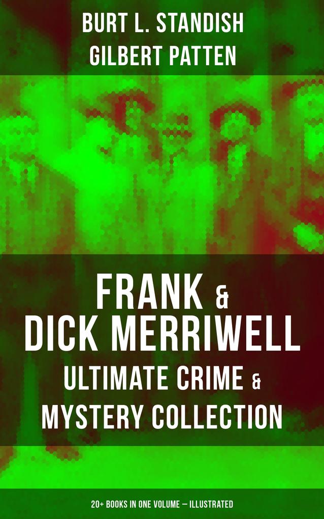 Frank & Dick Merriwell - Ultimate Crime & Mystery Collection: 20+ Books in One Volume (Illustrated)