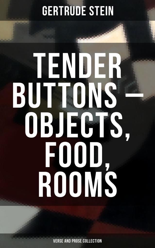 Tender Buttons - Objects Food Rooms (Verse and Prose Collection)