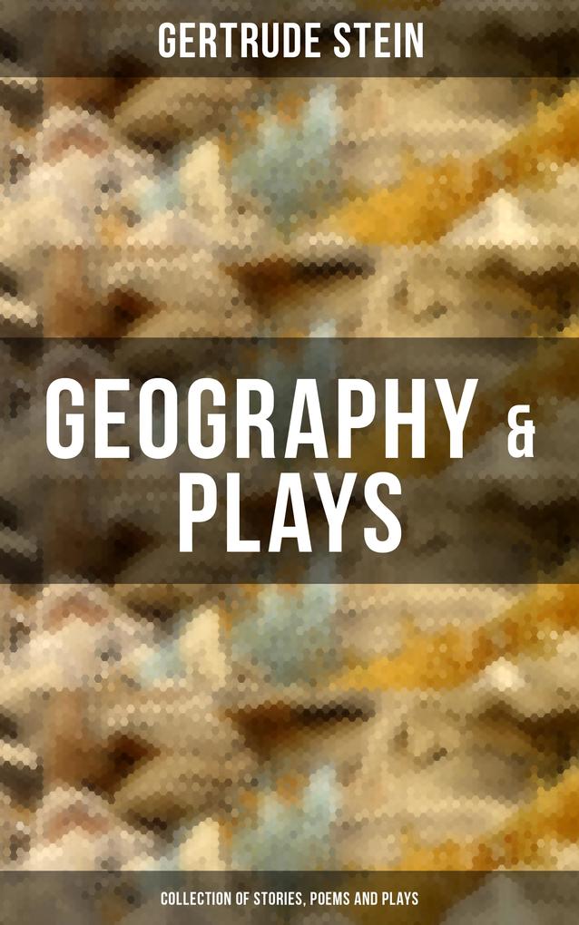 GEOGRAPHY & PLAYS (Collection of Stories Poems and Plays)