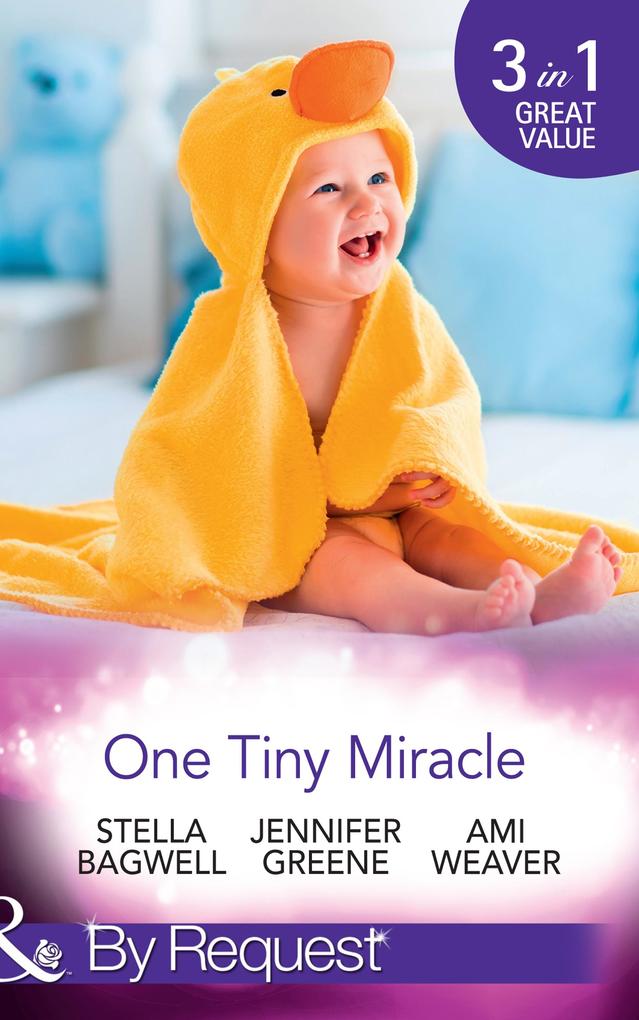 One Tiny Miracle: Branded with his Baby / The Baby Bump / An Accidental Family (Mills & Boon By Request)