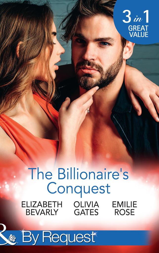 The Billionaire‘s Conquest: Caught in the Billionaire‘s Embrace / Billionaire M.D. / Her Tycoon to Tame (Mills & Boon By Request)