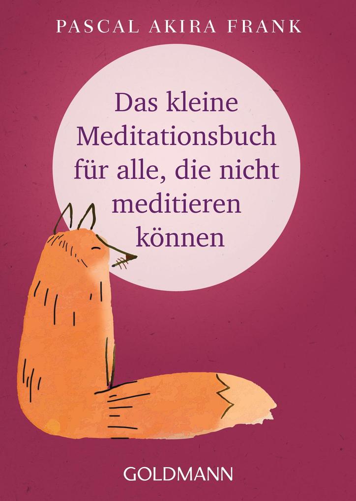 Das kleine Meditationsbuch für alle die nicht meditieren können