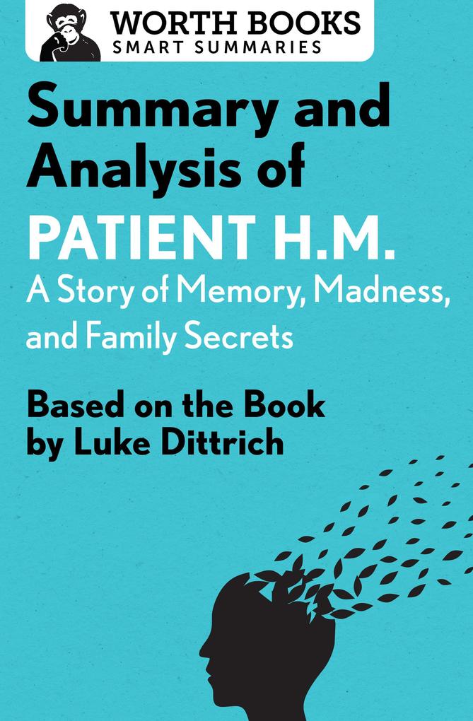 Summary and Analysis of Patient H.M.: A Story of Memory Madness and Family Secrets