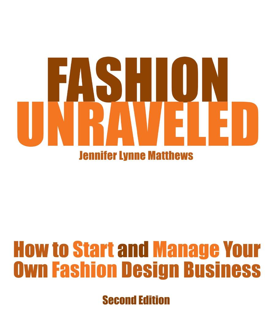 Fashion Unraveled - How to Start and Manage Your Own Fashion (or Craft)  Business