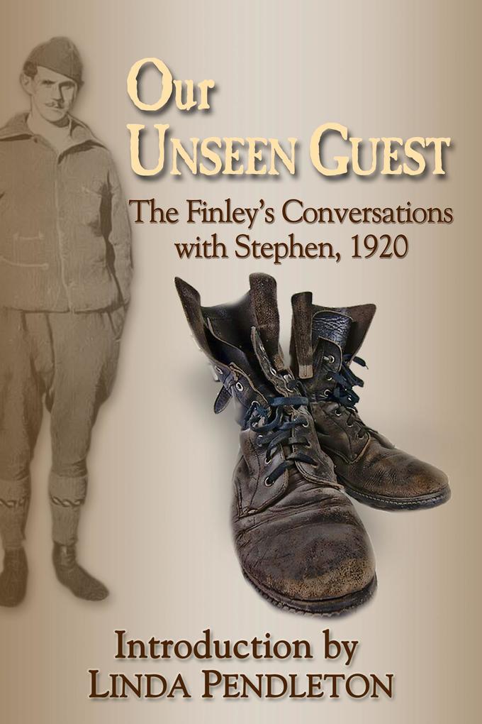 Our Unseen Guest: The Finley‘s Conversations with Stephen 1920  New Introduction by Linda Pendleton