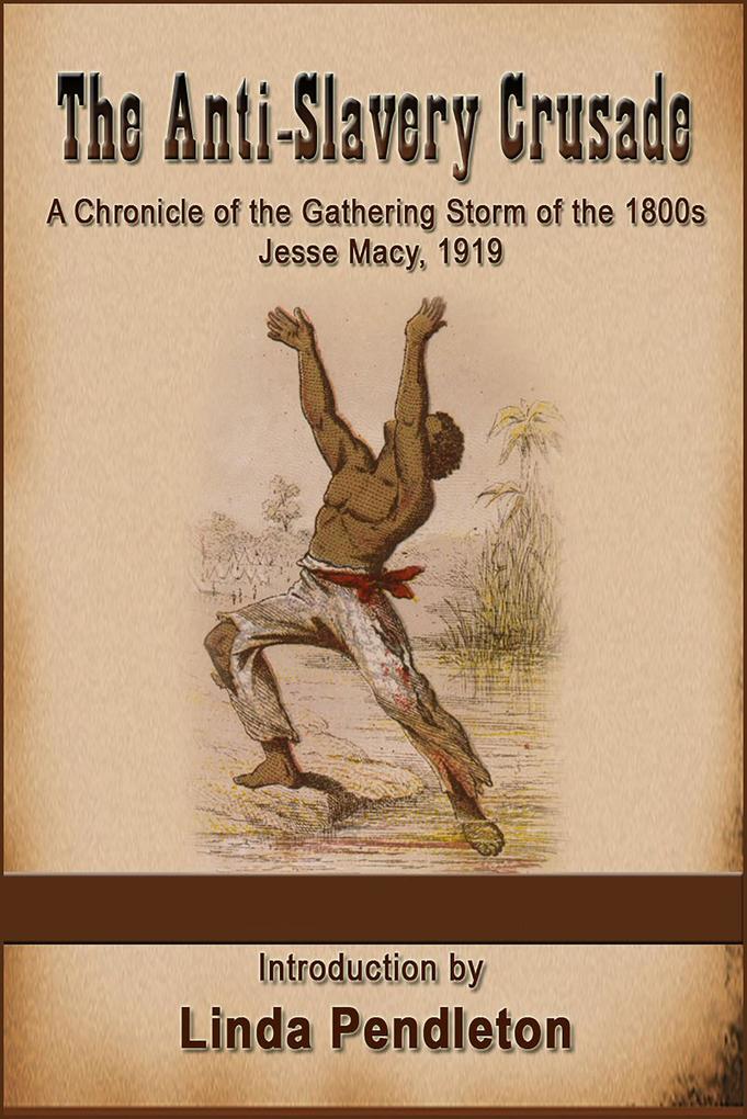 The Anti-Slavery Crusade of the Gathering Storm of the 1800s Jesse Macy 1919