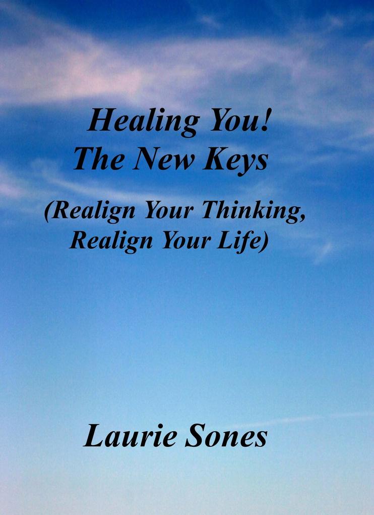 Healing You! The New Keys (Realign Your Thinking Realign Your LIfe #3)