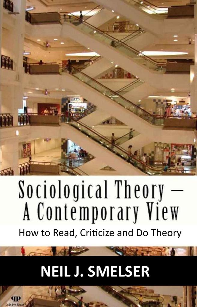 Sociological Theory - A Contemporary View: How to Read Criticize and Do Theory