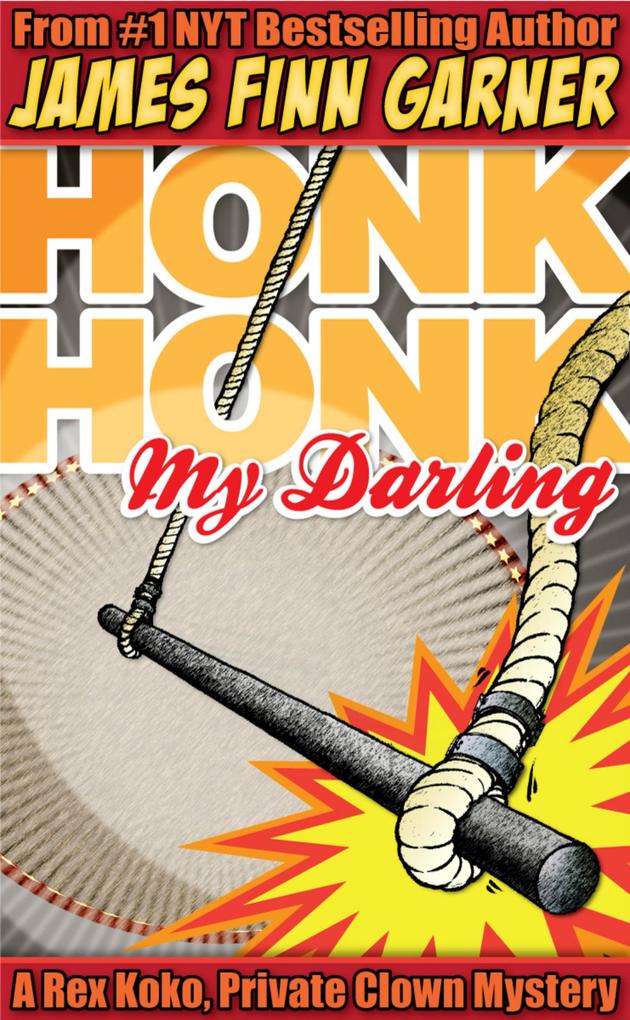 Honk Honk My Darling: A Rex Koko Private Clown Mystery