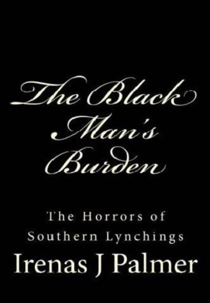 The Black Man‘s Burden - The Horrors of Southern Lynchings