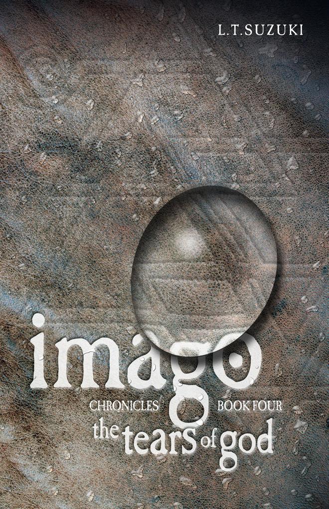 Imago Chronicles: Book Four The Tears of God