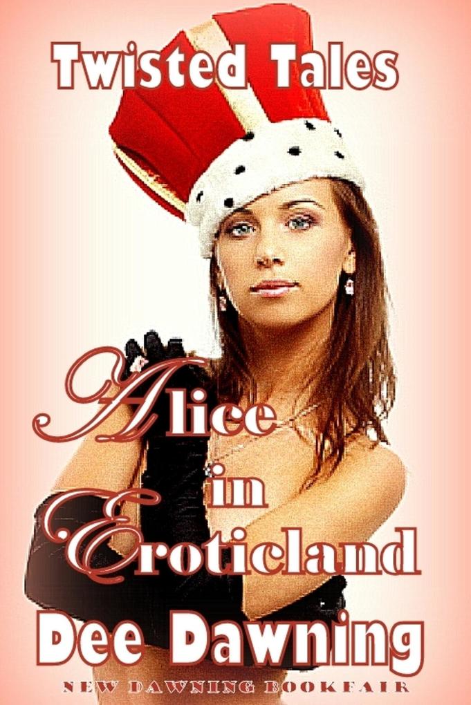 Alice in Eroticland [Grown-up and Ready to Party] (Twisted Fairy Tales #1)