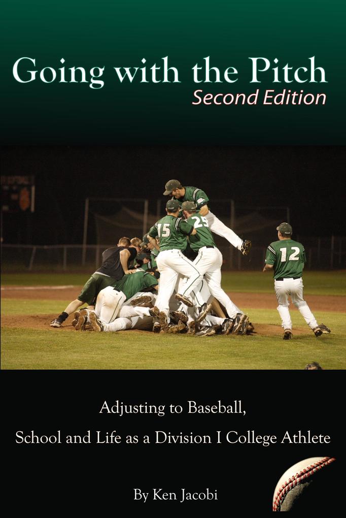 Going with the Pitch: Adjusting to Baseball School and Life as a Division I College Athlete (Second Edition)