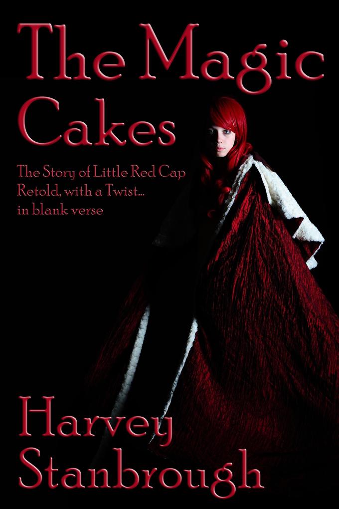 Magic Cakes: The Story of Little Red Cap Retold with a Twist... in Blank Verse