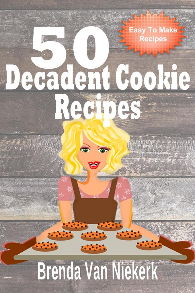 50 Decadent Cookie Recipes (50 Decadent Recipes #2)