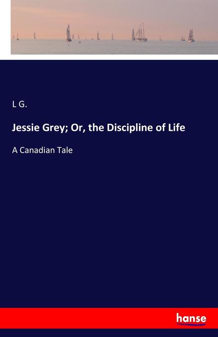 Jessie Grey; Or the Discipline of Life