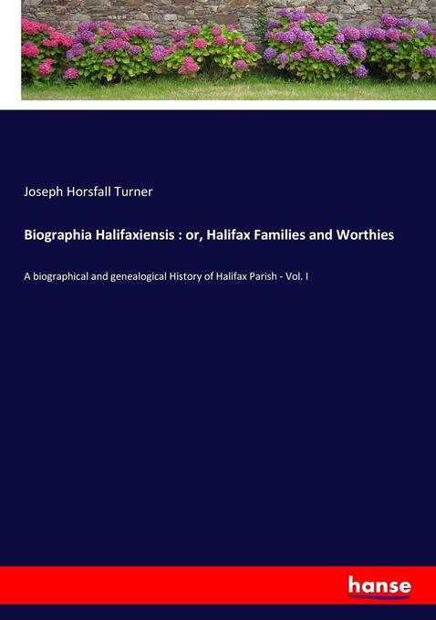 Biographia Halifaxiensis : or Halifax Families and Worthies