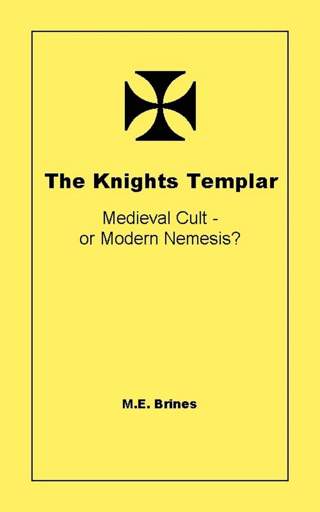 The Knights Templar - Medieval Cult or Modern Nemesis?