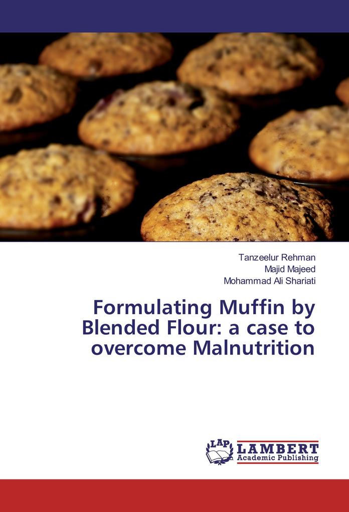 Formulating Muffin by Blended Flour: a case to overcome Malnutrition - Tanzeelur Rehman/ Majid Majeed/ Mohammad Ali Shariati