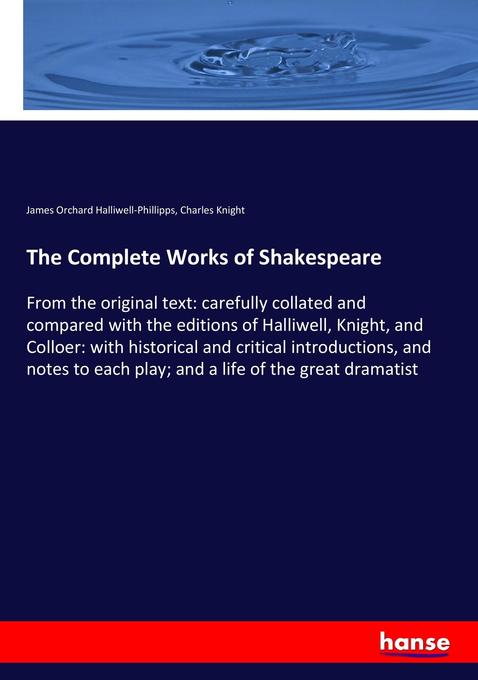The Complete Works of Shakespeare - James Orchard Halliwell-Phillipps/ Charles Knight