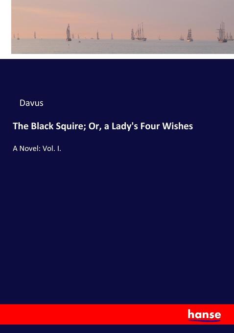 The Black Squire; Or a Lady‘s Four Wishes