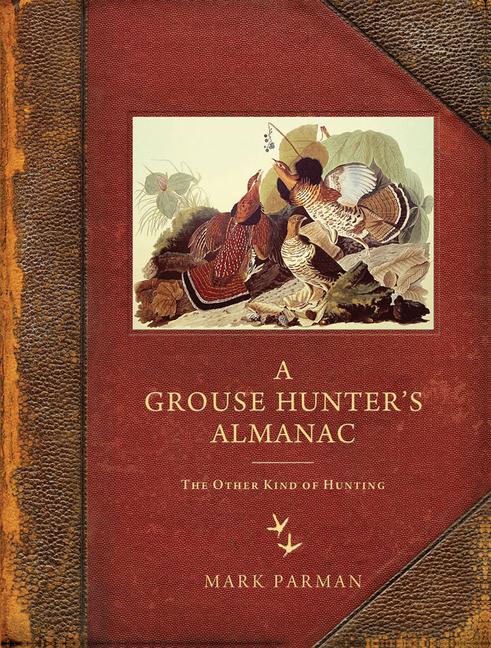A Grouse Hunter‘s Almanac: The Other Kind of Hunting