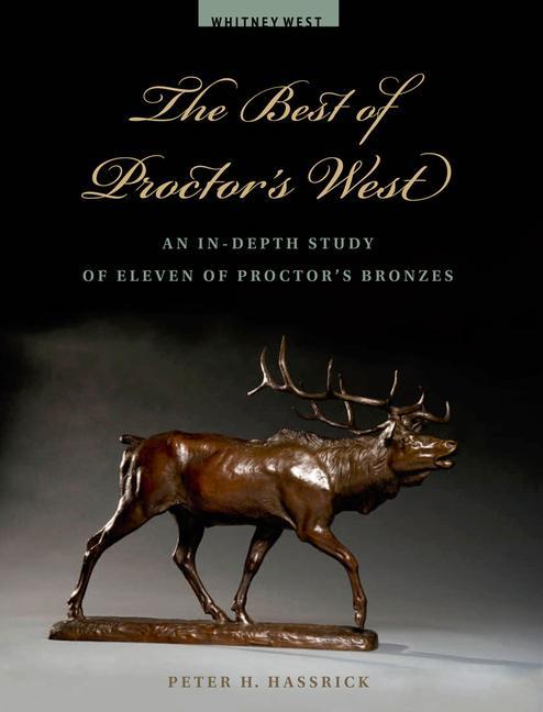 The Best of Proctor‘s West: An In-Depth Study of Eleven of Proctor‘s Bronzes