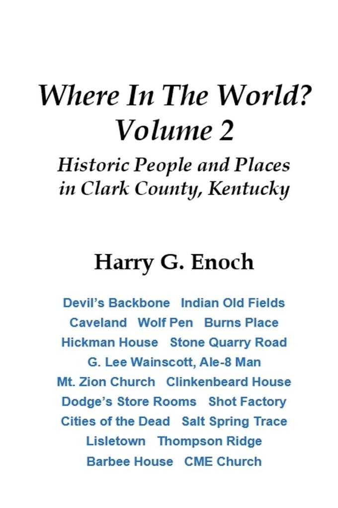 Where In The World? Volume 2 Historic People and Places in Clark County Kentucky