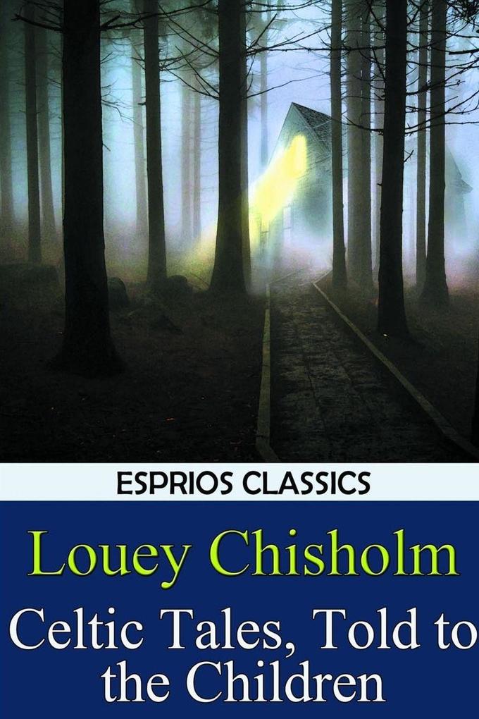Celtic Tales Told to the Children (Esprios Classics)