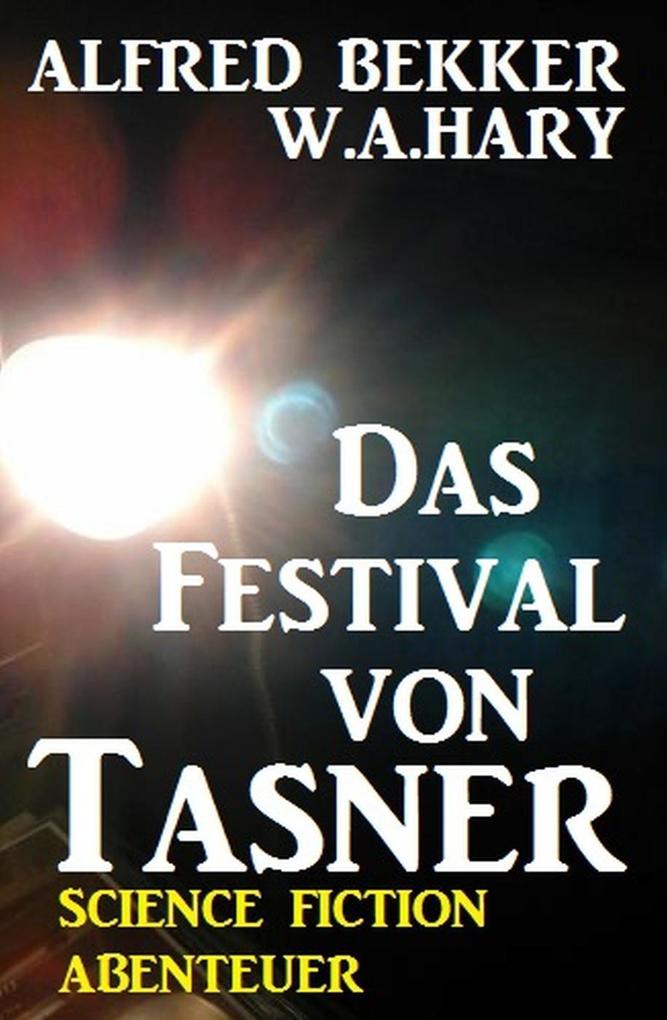 Alfred Bekker Science Fiction Abenteuer - Das Festival von Tasner