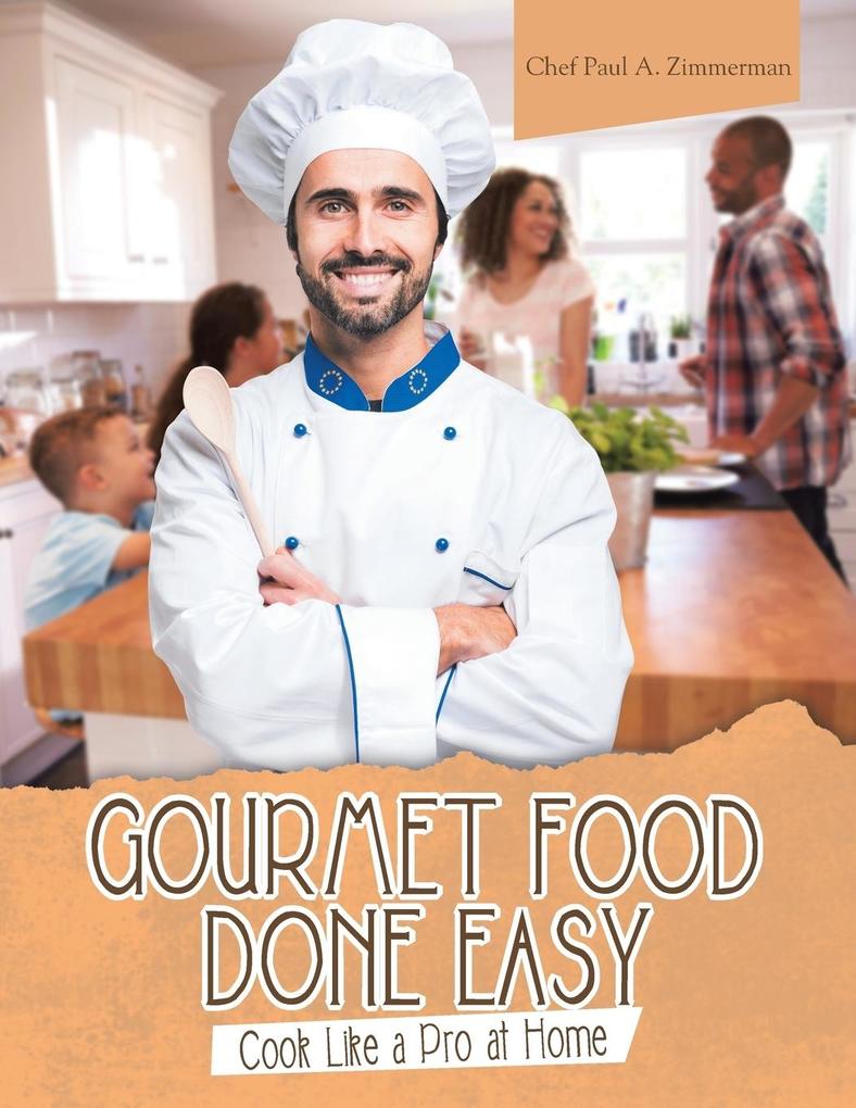 Gourmet Food Done Easy: Cook Like a Pro at Home