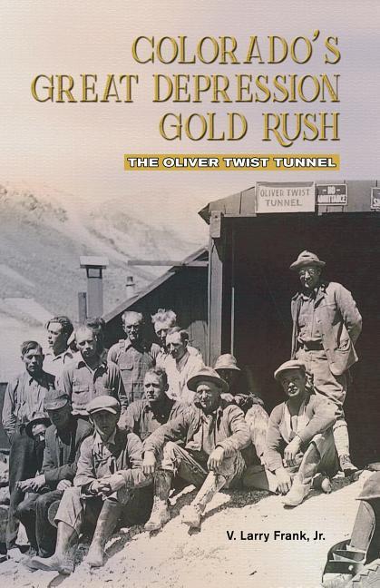 Colorado‘s Great Depression Gold Rush: The Oliver Twist Tunnel