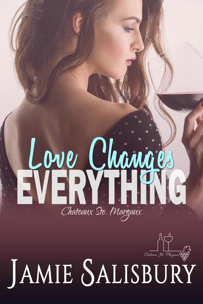 Love Changes Everything (Chateaux Ste. Margaux)