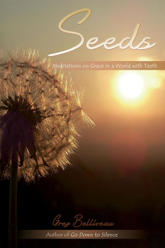 Seeds: Meditations on Grace in a World with Teeth