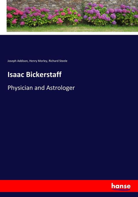 Isaac Bickerstaff - Joseph Addison/ Henry Morley/ Richard Steele