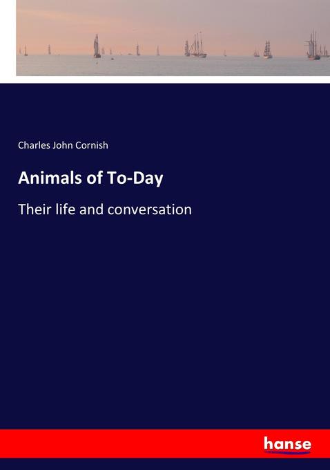 Animals of To-Day - Charles John Cornish