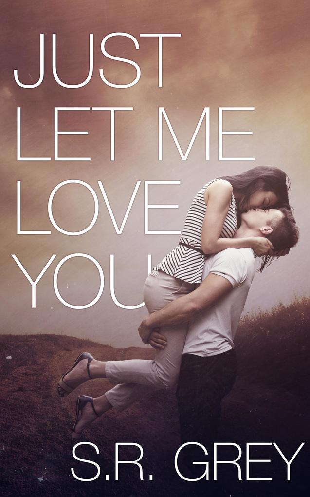Just Let Me Love You (Judge Me Not #3)