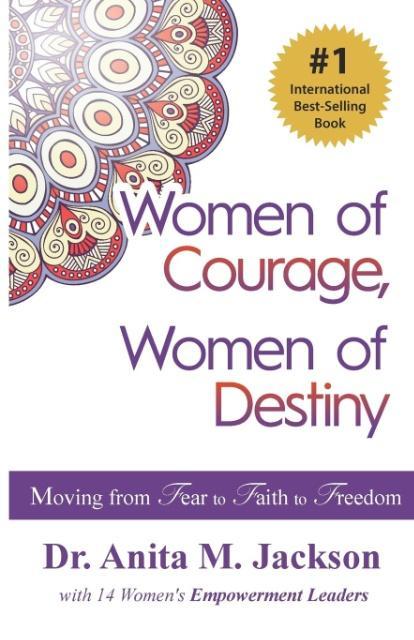Women of Courage Women of Destiny: Moving from Fear to Faith to Freedom