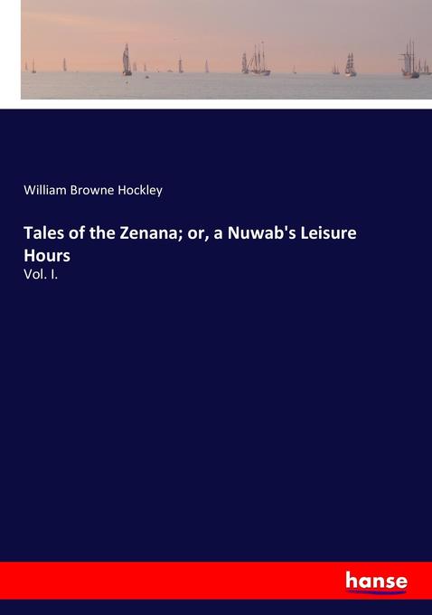 Tales of the Zenana; or a Nuwab's Leisure Hours