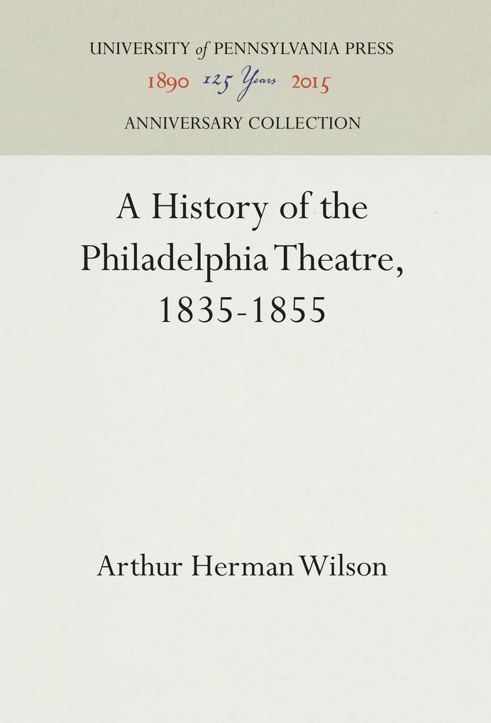 A History of the Philadelphia Theatre 1835-1855